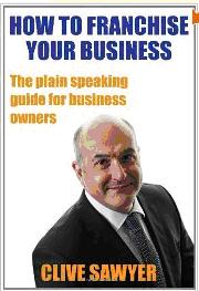 How to Franchise Your Business: The Plain Speaking Guide for Business Owners